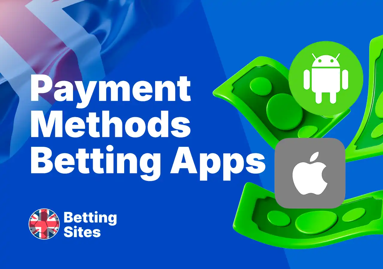 Payment methods for UK betting apps – deposit and withdrawal options